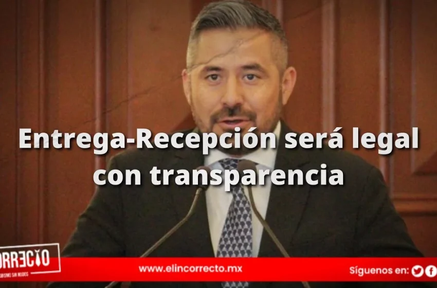  Entrega-recepción será legal con transparencia: Adán Domínguez