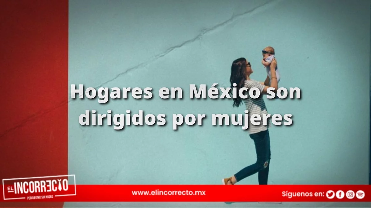El 26.9 de los hogares en México son dirigidos por mujeres