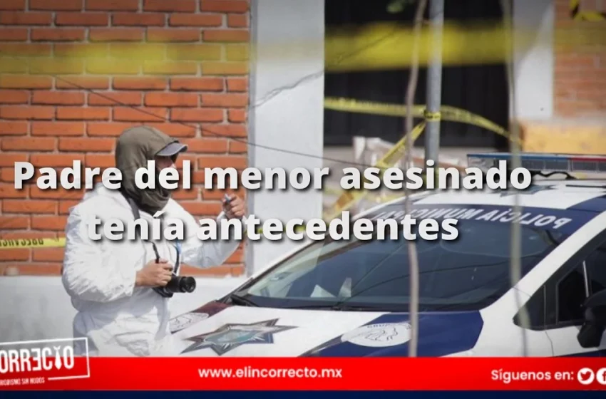  Padre del menor asesinado en Cholula con antecedentes penales