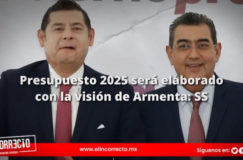  Presupuesto de Puebla para 2025, será elaborado con la visión de Armenta: Sergio Salomón 