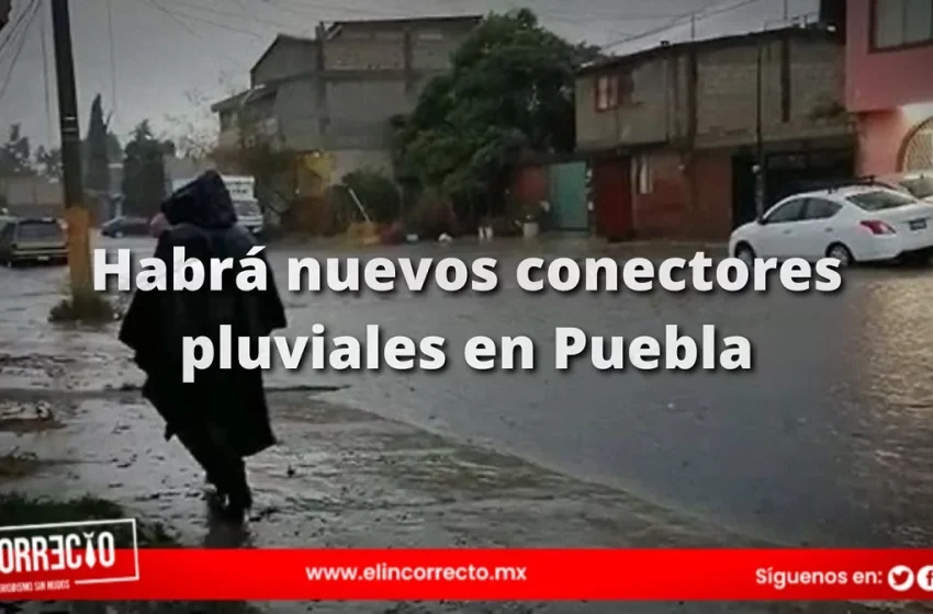  Estas zonas de la capital poblana estrenarán colectores pluviales para evitar inundaciones