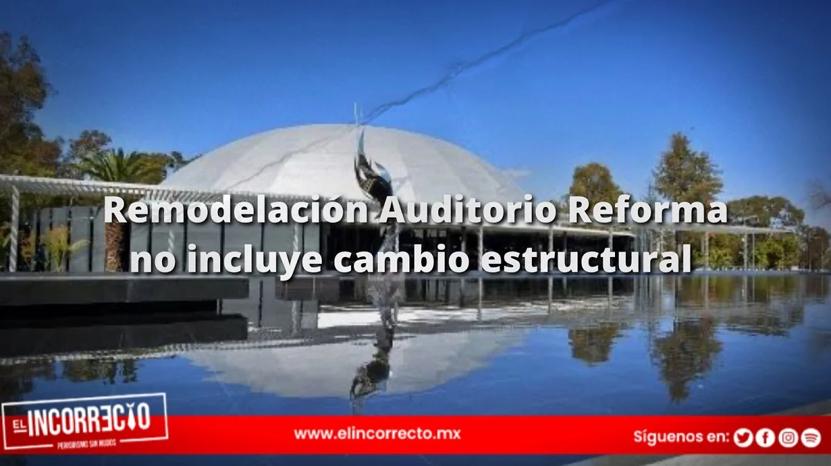 Mantenimiento al Auditorio de la Reforma no incluye cambios en la estructura