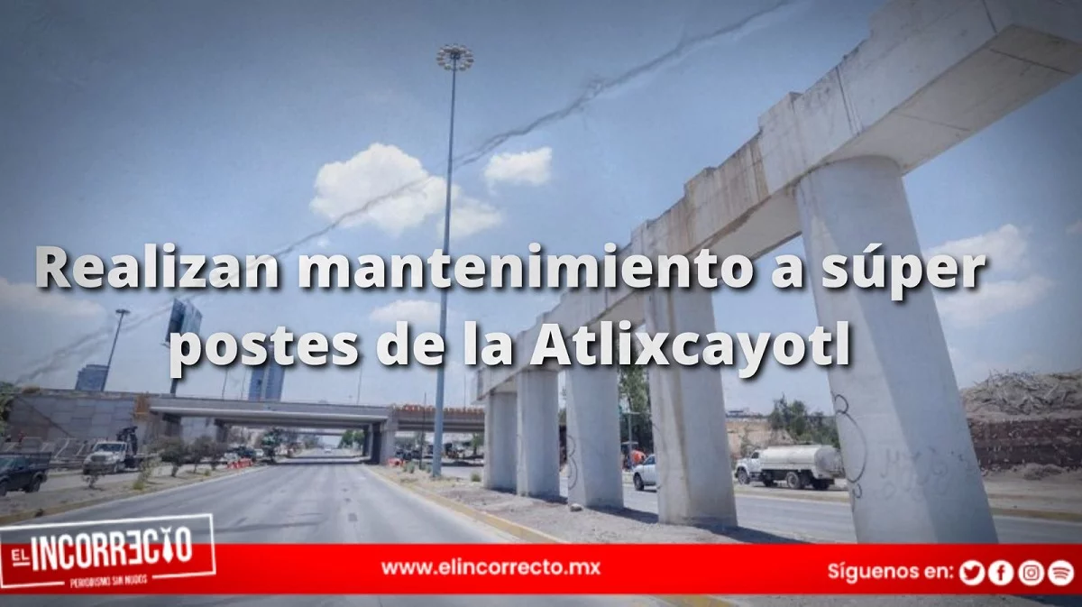 Dan mantenimiento a superpostes en la Vía Atlixcáyotl