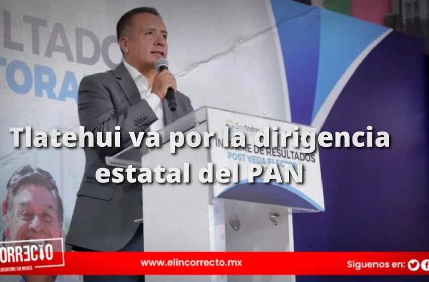  Edmundo Tlatehui aspira a la dirigencia estatal del PAN
