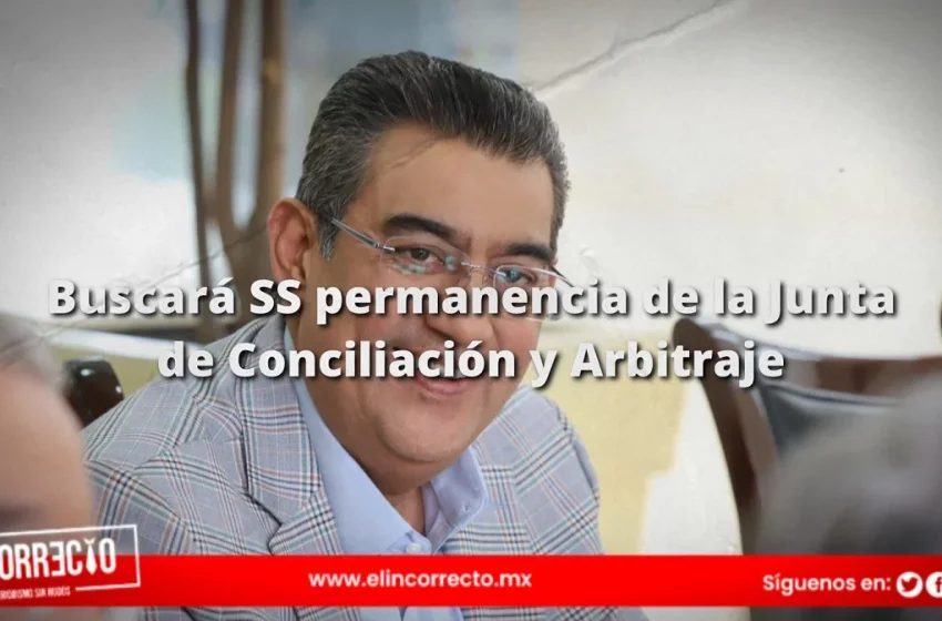  Gobernador buscará la permanencia de la Junta de Conciliación y Arbitraje en Puebla