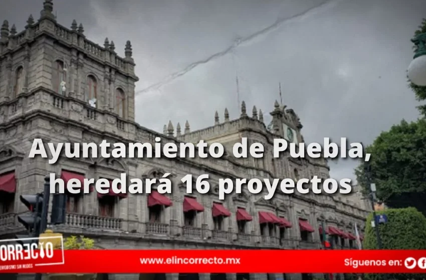  Ayuntamiento de Puebla heredará 16 proyectos se destinarán 60 mdp