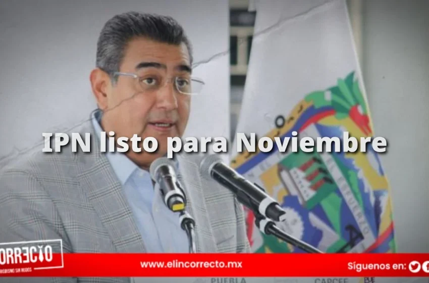  Construcción de campus del IPN en Puebla concluirá en noviembre: Sergio Salomón