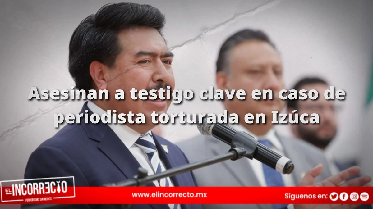 Asesinan a testigo clave en caso de periodista torturada en Izúcar de Matamoros: Segob