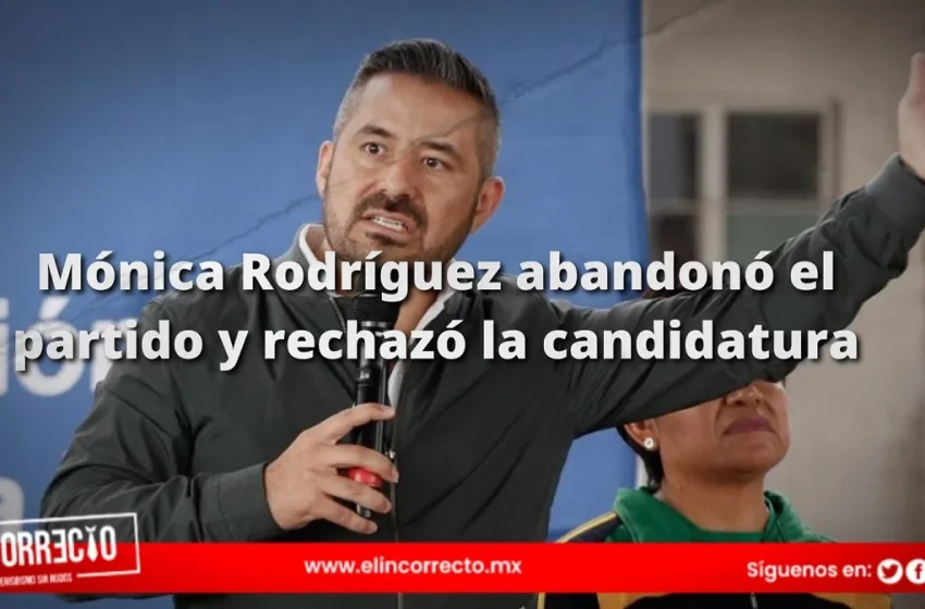  Mónica Rodríguez abandonó el partido y rechazó la candidatura: Adán Domínguez