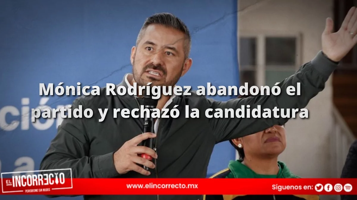 Mónica Rodríguez abandonó el partido y rechazó la candidatura: Adán Domínguez