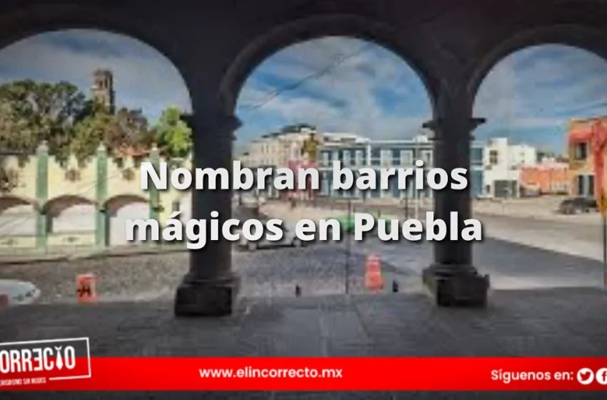  “San Francisco: El Origen”, el nuevo “Barrio Mágico” de Puebla