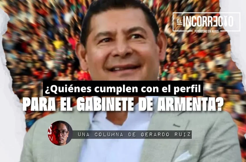  ¿Quiénes cumplen con el perfil para el gabinete de Armenta?
