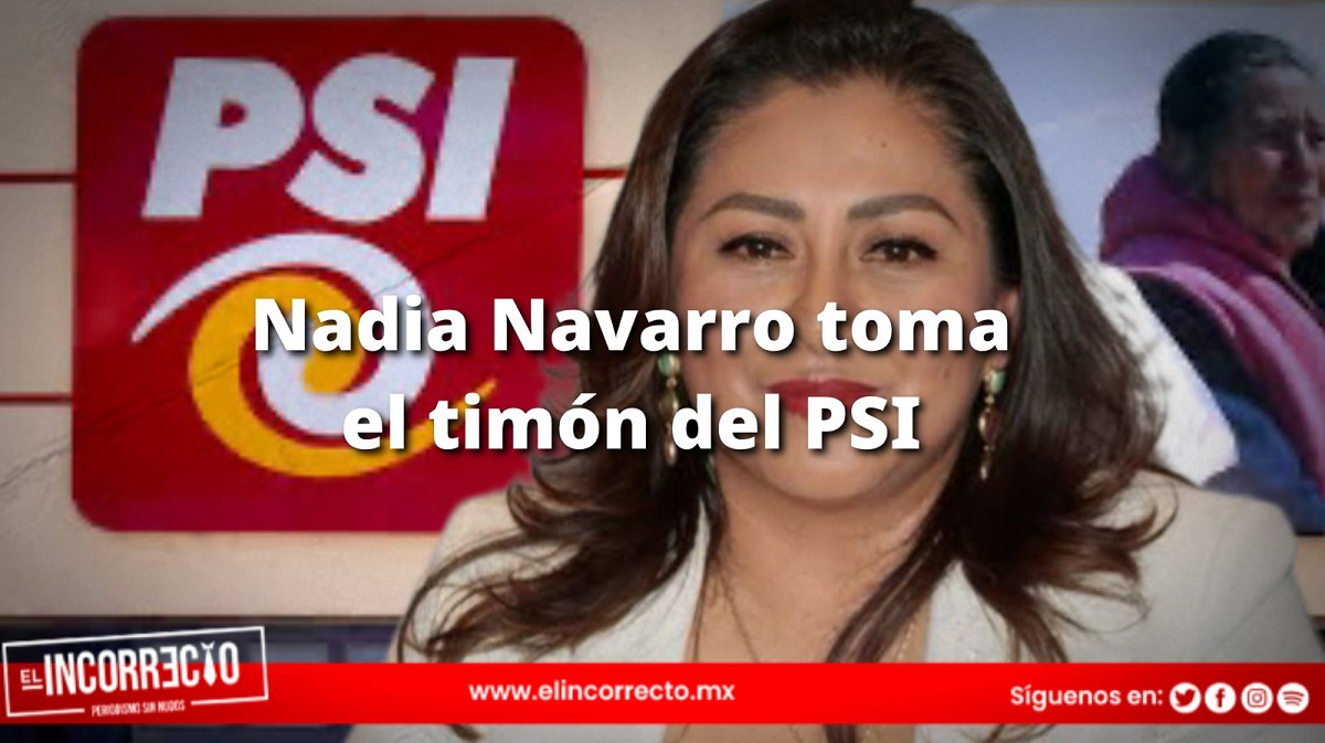 Asume Nadia Navarro la dirigencia del PSI