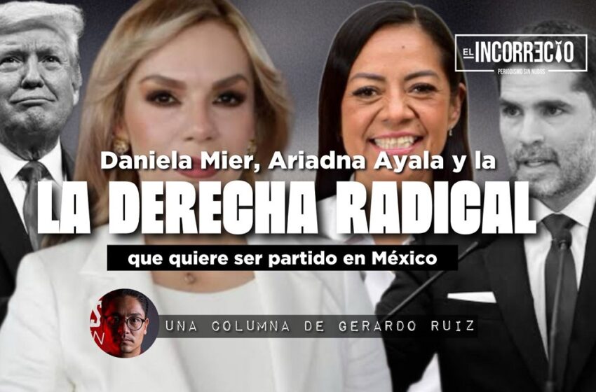  Daniela Mier, Ariadna Ayala y la derecha radical que quiere ser partido político en México