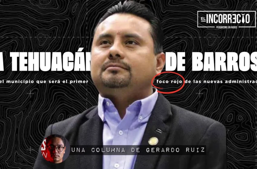  La Tehuacán, de Barroso: el municipio que será el primer foco rojo de las nuevas administraciones