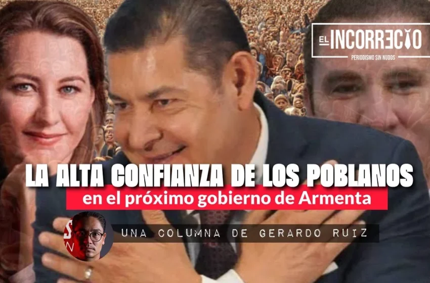  La alta confianza de los poblanos en el próximo gobierno de Armenta