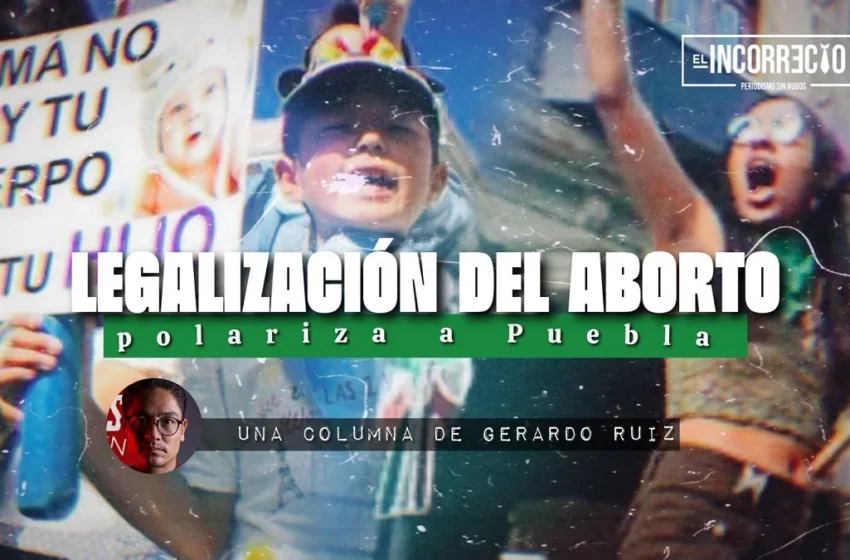  Legalización del aborto polariza de nueva cuenta a Puebla