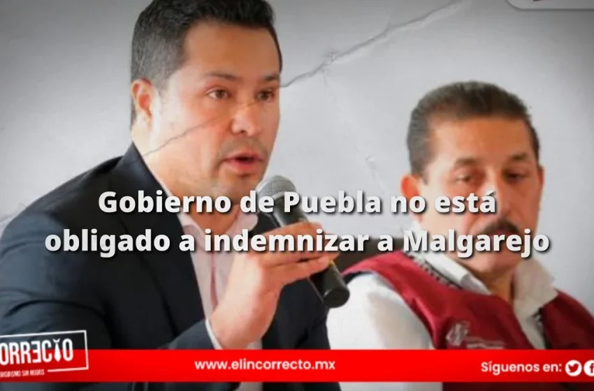  Gobierno de Puebla no está obligado a indemnizar a Melgarejo: Consejería Jurídica