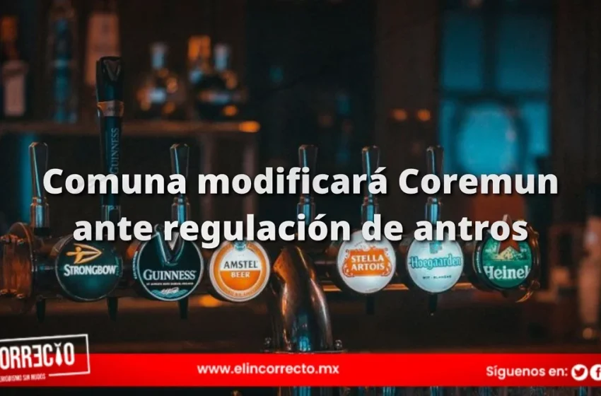  Comuna modificará el Coremun para cumplir con la regulación de bares y antros