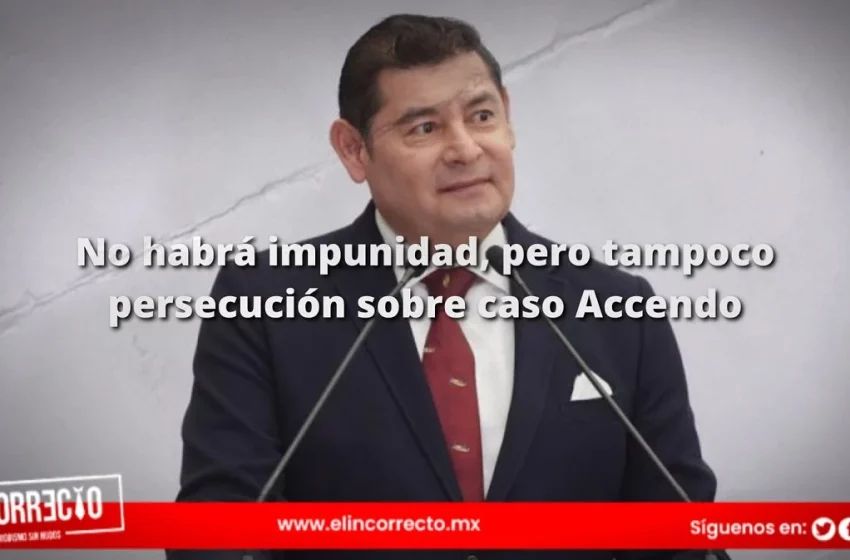  No habrá impunidad, pero tampoco persecución: Alejandro Armenta sobre Banco Accendo