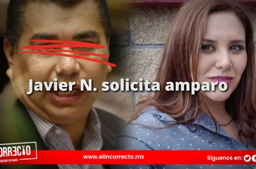  Javier Zavala promueve amparo, podría quedarse sin sentencia