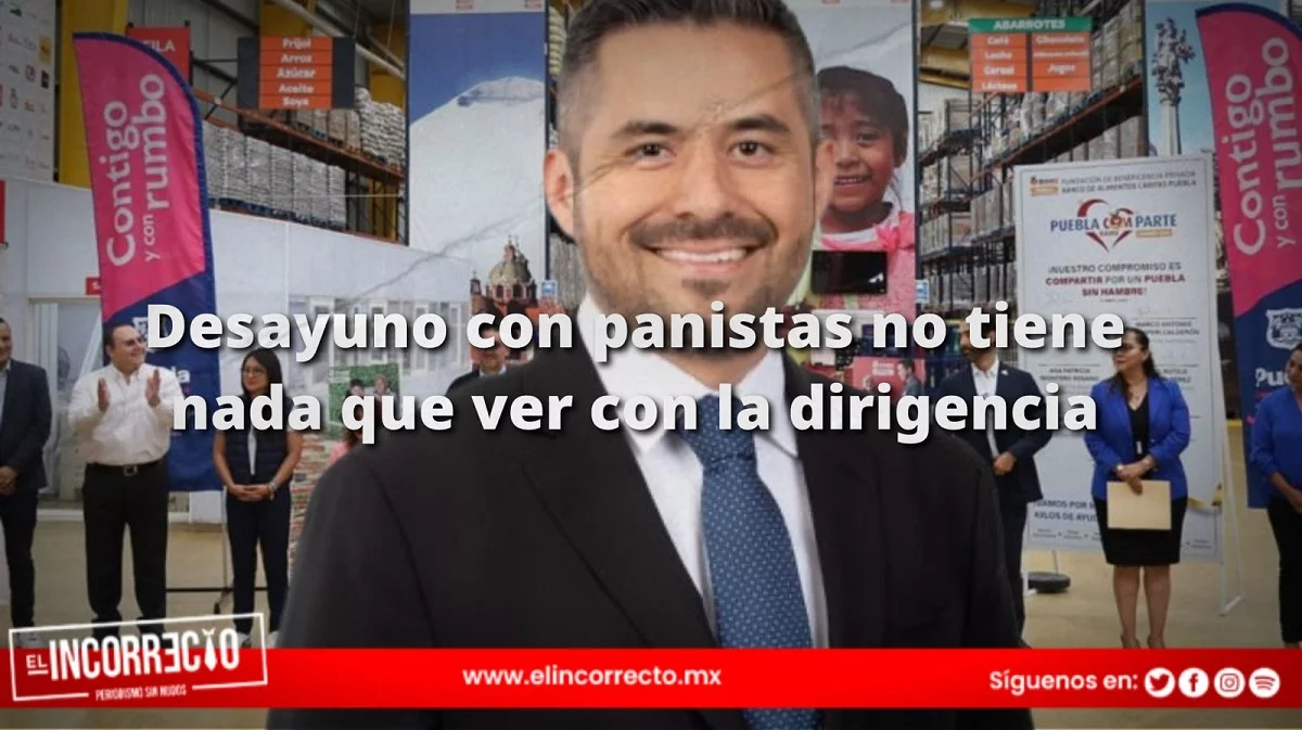 «Desayuno con panistas no tiene nada que ver con la dirigencia»: Adán Domínguez