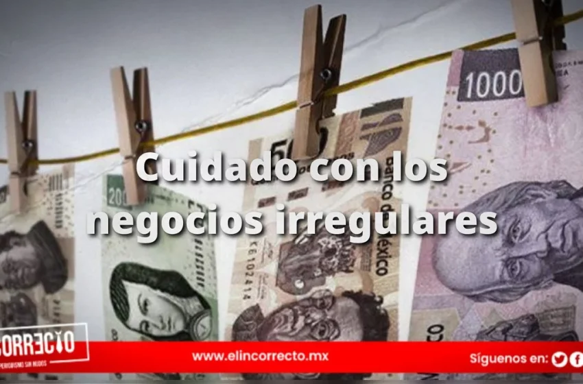  ¿Tienes un negocio irregular? Cuidado, podrías ir a la cárcel por lavado de dinero