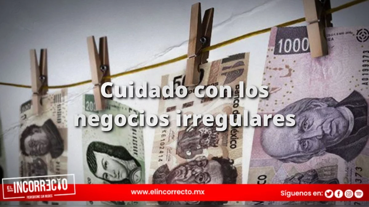 ¿Tienes un negocio irregular? Cuidado, podrías ir a la cárcel por lavado de dinero