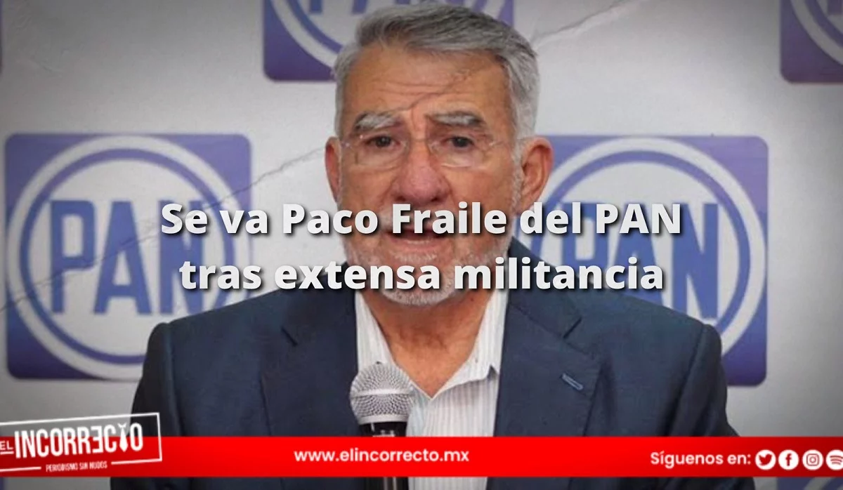 Francisco Fraile renuncia al PAN tras 40 años de militancia
