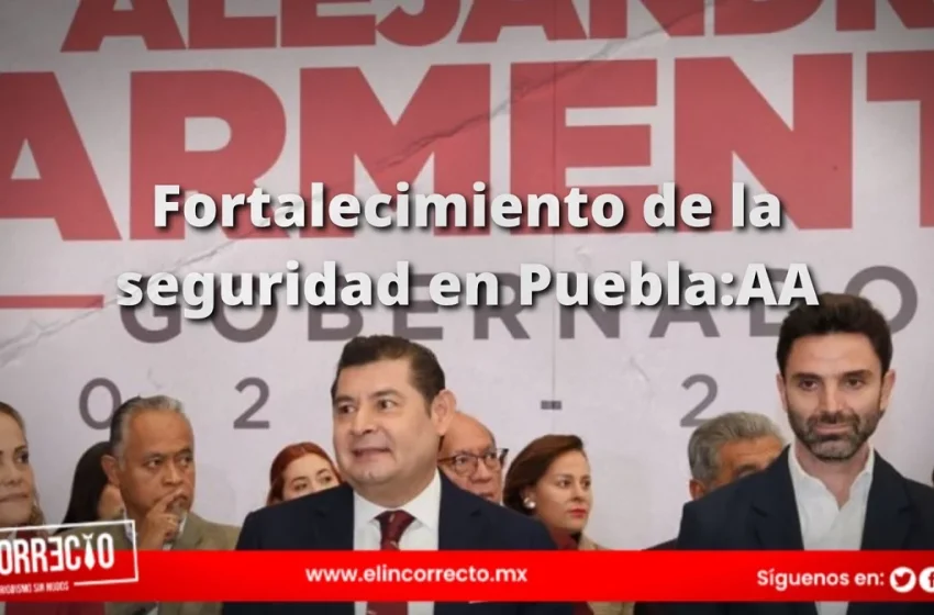  Fortalecimiento de la seguridad en Puebla: clave para el desarrollo y la inversión