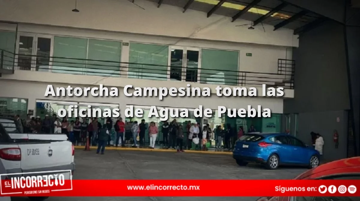 Antorcha Campesina toma las oficinas de Agua de Puebla; exigen el servicio en colonias del sur