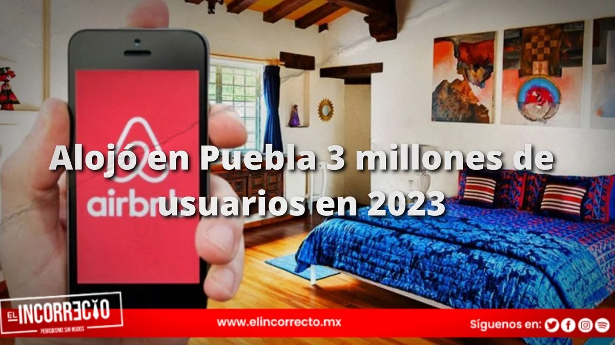 Airbnb en Puebla alojó a 3 millones de personas en 2023