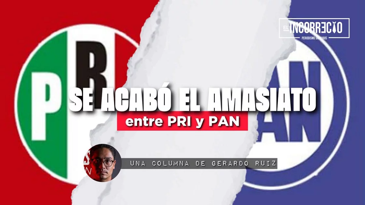 Se acabó el amasiato entre PRI y PAN