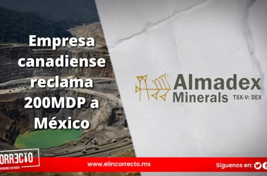  Empresa canadiense reclama 200 mdd a México por clausura a mina en Puebla