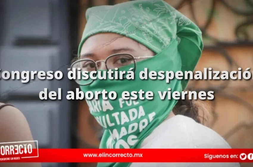  Congreso de Puebla discutirá despenalización del aborto este viernes