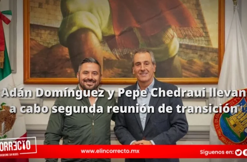  Adán Domínguez y Pepe Chedraui llevan a cabo segunda reunión de transición; estos son los temas que trataron