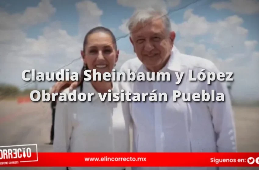  Claudia Sheinbaum y López Obrador visitarán Puebla para supervisar avance del programa Sembrando Vida