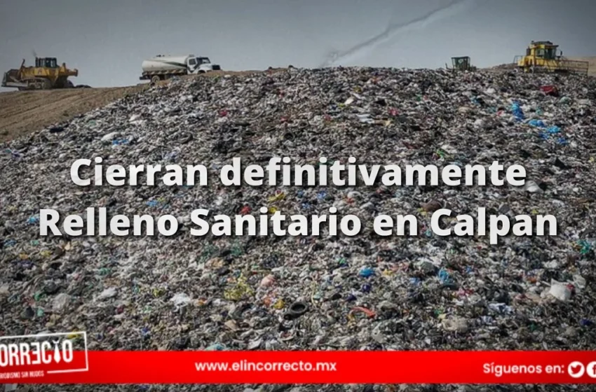  Cierran definitivamente Relleno Sanitario en Calpan