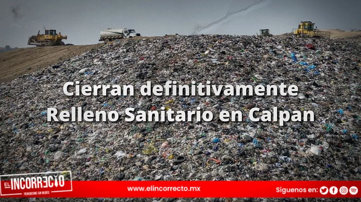 Cierran definitivamente Relleno Sanitario en Calpan