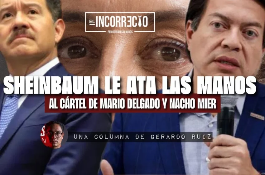  Sheinbaum le ata las manos al Cártel de Mario Delgado y Nacho Mier