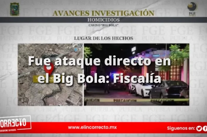  Revela Fiscalía que fue ataque directo balacera en el Big Bola de Sonata