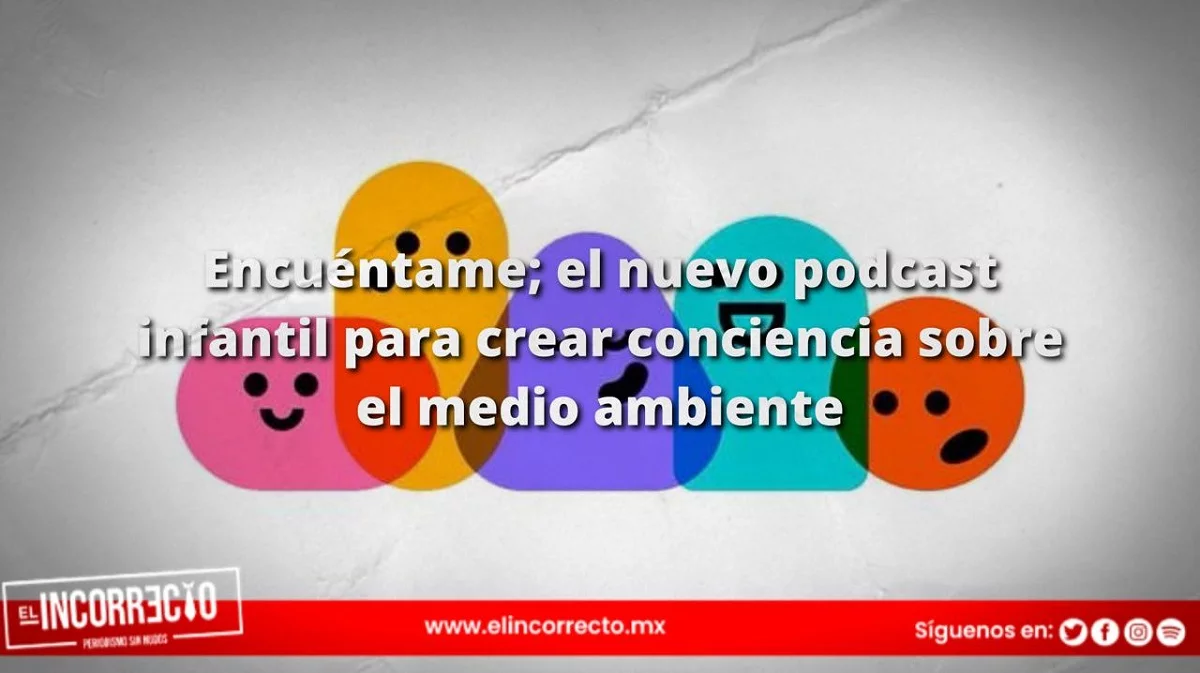 Encuéntame; el nuevo podcast infantil para crear conciencia sobre el medio ambiente