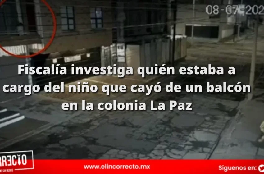  Fiscalía investiga quién estaba a cargo del niño que cayó de un balcón en la colonia La Paz