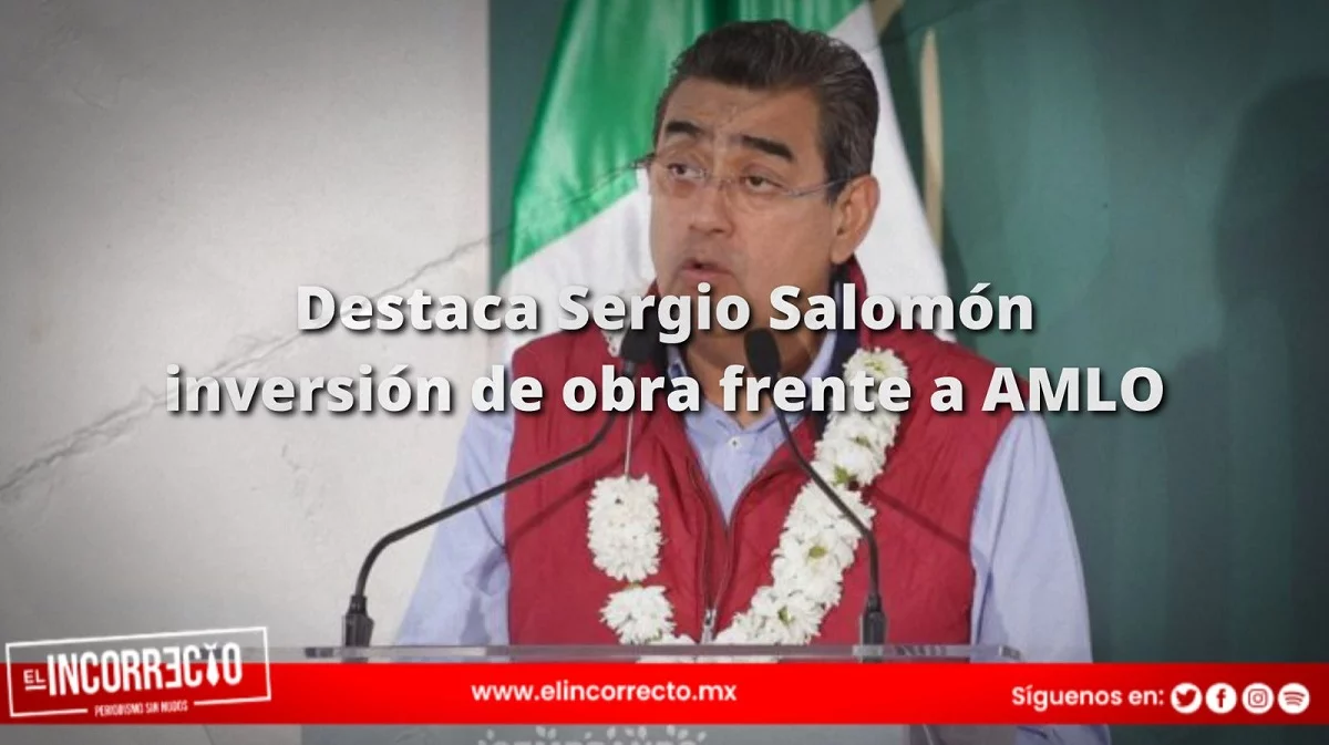 Sergio Salomón destaca la inversión de 18 mil mdp en obra pública frente a AMLO
