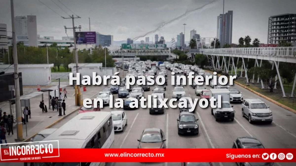 Gobierno construirá paso inferior vehicular en Cúmulo de Virgo y Vía Atlixcáyotl; obras durarán 4 meses