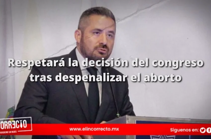  Adán Domínguez respeta la decisión del Congreso tras despenalizar el aborto
