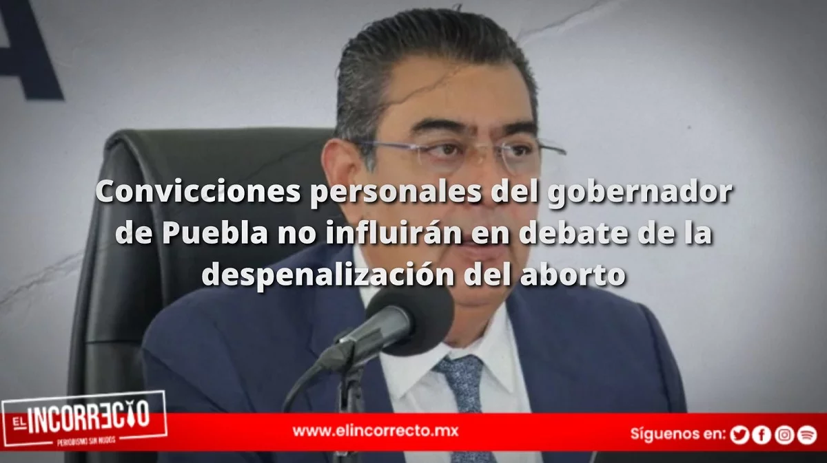 Convicciones personales del gobernador de Puebla no influirán en debate de la despenalización del aborto