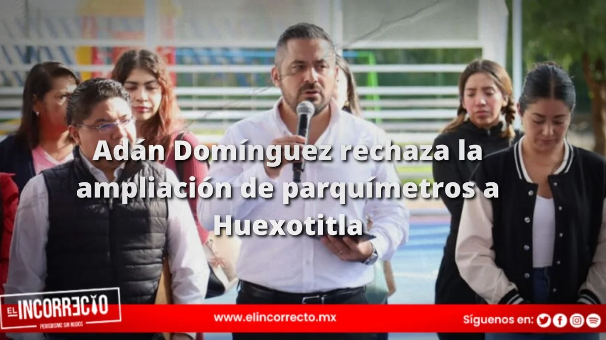 Adán Domínguez rechaza la ampliación de parquímetros a Huexotitla