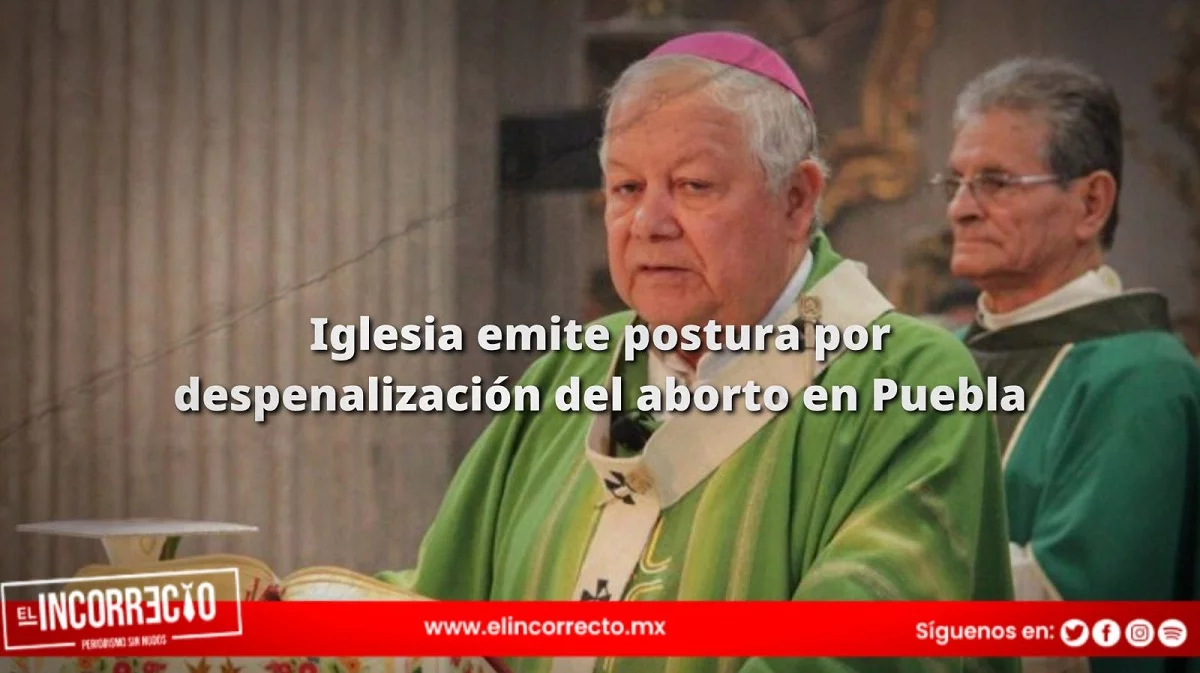 Iglesia emite postura por despenalización del aborto en Puebla y dice que se derramará sangre inocente