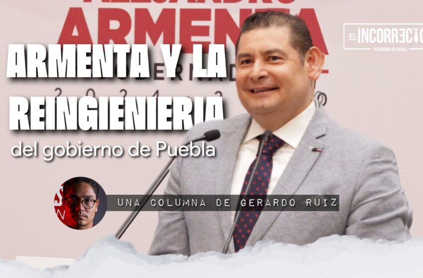  Armenta y la reingeniería del gobierno de Puebla